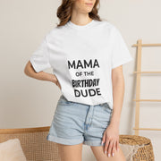Mama of the Birthday Dude T-Shirt — Funny Mom Birthday Tee